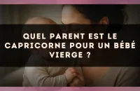 Quel parent est le Capricorne pour un bébé Vierge ?