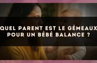 Quel parent est le Gémeaux pour un bébé Balance ?