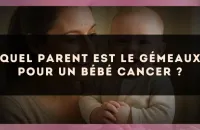 Quel parent est le Gémeaux pour un bébé Cancer ?