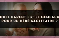 Quel parent est le Gémeaux pour un bébé Sagittaire ?