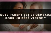 Quel parent est le Gémeaux pour un bébé Vierge ?