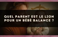 Quel parent est le Lion pour un bébé Balance ?