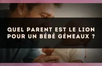 Quel parent est le Lion pour un bébé Gémeaux ?