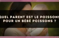 Quel parent est le Poissons pour un bébé Poissons ?
