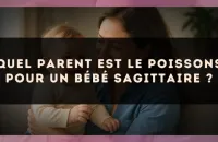 Quel parent est le Poissons pour un bébé Sagittaire ?