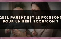 Quel parent est le Poissons pour un bébé Scorpion ?