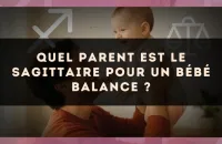 Quel parent est le Sagittaire pour un bébé Balance ?