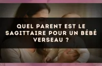 Quel parent est le Sagittaire pour un bébé Verseau ?