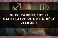 Quel parent est le Sagittaire pour un bébé Vierge ?