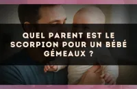 Quel parent est le Scorpion pour un bébé Gémeaux ?