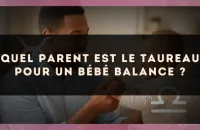 Quel parent est le Taureau pour un bébé Balance ?
