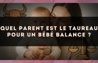 Quel parent est le Taureau pour un bébé Balance ?