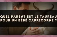 Quel parent est le Taureau pour un bébé Capricorne ?