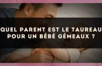 Quel parent est le Taureau pour un bébé Gémeaux ?