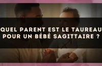 Quel parent est le Taureau pour un bébé Sagittaire ?