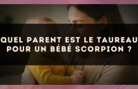 Quel parent est le Taureau pour un bébé Scorpion ?