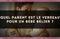 Quel parent est le Verseau pour un bébé Bélier ?