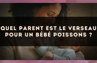 Quel parent est le Verseau pour un bébé Poissons ?