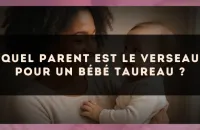 Quel parent est le Verseau pour un bébé Taureau ?