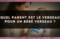 Quel parent est le Verseau pour un bébé Verseau ?