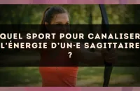Quel sport pour canaliser l'énergie d’un·e Sagittaire ?