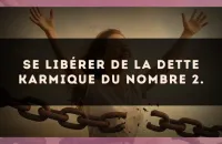 Se libérer de la dette karmique du nombre 2.