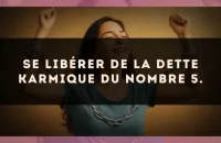 Se libérer de la dette karmique du nombre 5.