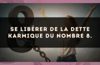 Se libérer de la dette karmique du nombre 8.