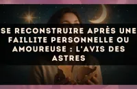 Se reconstruire après une faillite personnelle ou amoureuse : l'avis des astres