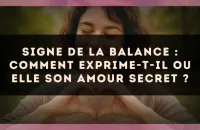 Signe de la Balance : comment exprime-t-il ou elle son amour secret ?