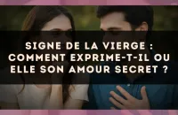 Signe de la Vierge : comment exprime-t-il ou elle son amour secret ?