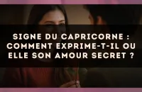Signe du Capricorne : comment exprime-t-il ou elle son amour secret ?