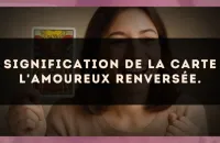 Signification de la carte L'Amoureux renversée.