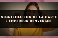 Signification de la carte L'Empereur renversée.