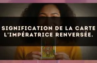 Signification de la carte L'Impératrice renversée.
