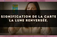 Signification de la carte La Lune renversée.