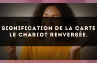 Signification de la carte Le Chariot renversée.