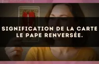 Signification de la carte Le Pape renversée.