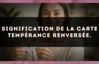 Signification de la carte Tempérance renversée.