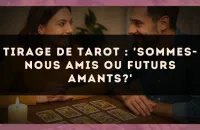 Tirage de tarot : 'Sommes-nous amis ou futurs amants?'