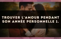 Trouver l'amour pendant son Année Personnelle 1.