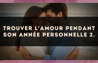 Trouver l'amour pendant son Année Personnelle 2.