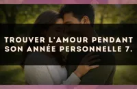 Trouver l'amour pendant son Année Personnelle 7.
