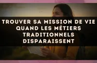 Trouver sa mission de vie quand les métiers traditionnels disparaissent
