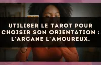 Utiliser le Tarot pour choisir son orientation : l'arcane L'Amoureux.