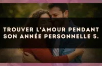 Trouver l'amour pendant son Année Personnelle 5.