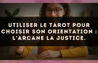 Utiliser le Tarot pour choisir son orientation : l'arcane La Justice.
