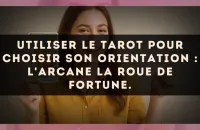Utiliser le Tarot pour choisir son orientation : l'arcane La Roue de Fortune.
