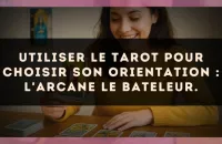 Utiliser le Tarot pour choisir son orientation : l'arcane Le Bateleur.