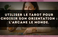 Utiliser le Tarot pour choisir son orientation : l'arcane Le Monde.